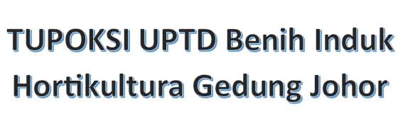TUPOKSI UPTD Benih Induk Hortikultura Gedung Johor