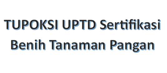TUPOKSI UPTD Sertifikasi Benih Tanaman Pangan